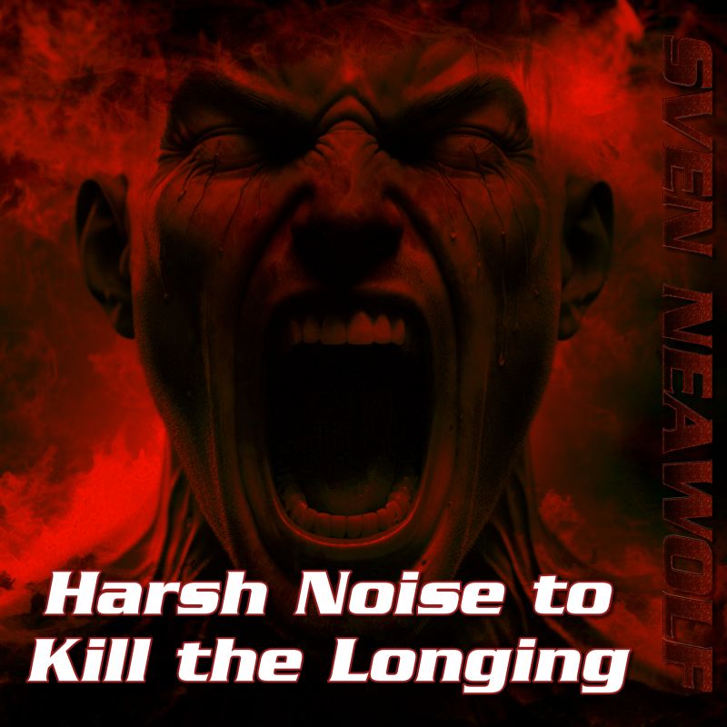 Sven Neawolf | /cover/cover-harsh-noise-to-kill-the-longing-800.jpg